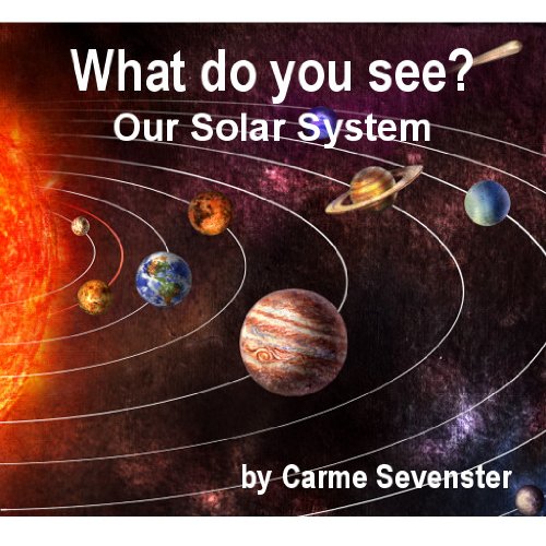 What do you see? Our Solar System (A beautifully illustrated children's picture book)