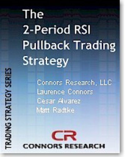 The 2-Period RSI Pullback Trading Strategy (Connors Research Trading Strategy Series)