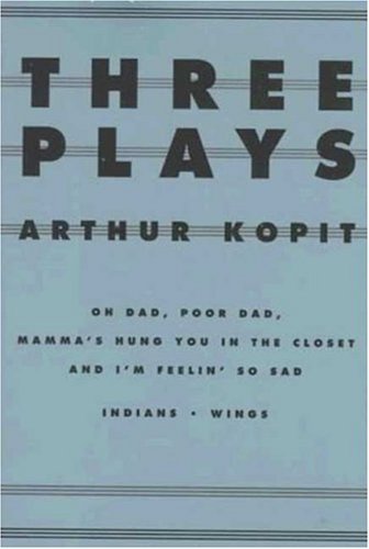 Three Plays: Oh Dad, Poor Dad, Mamma's Hung You in the Closet and I'm Feelin So Sad, Indians, Wings (Dramabook)