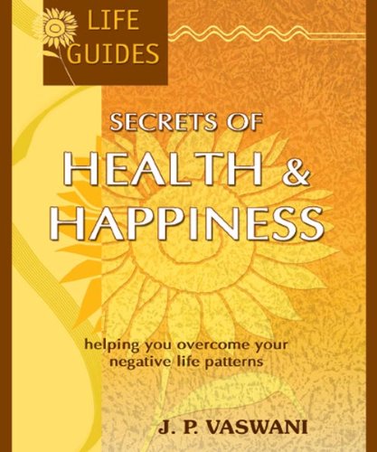 Life Guides: Secrets of Health And Happiness by J. P. Vaswani (Helping you overcome your negative life patterns)