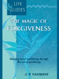 Life Guides: The Magic of Forgiveness by J. P. Vaswani