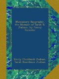 Missionary Biography. the Memoir of Sarah B. Judson, by Fanny Forester