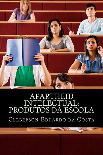 APARTHEID INTELECTUAL: produtos da Escola (Portuguese Edition)