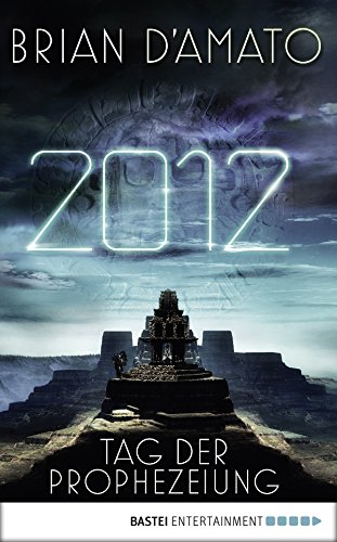 2012 - Tag der Prophezeiung: Roman (German Edition)