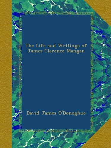 The Life and Writings of James Clarence Mangan