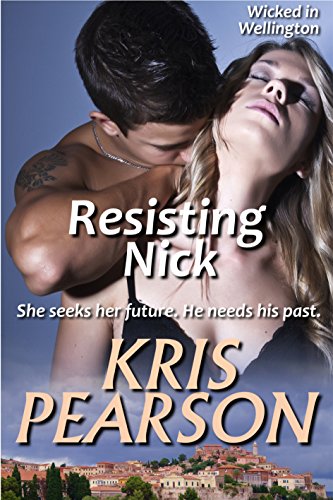 Resisting Nick: New Zealand friends to lovers sexy reunion romance (Wicked in Wellington Book 3)