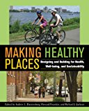Making Healthy Places: Designing and Building for Health, Well-being, and Sustainability