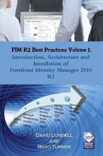 FIM R2 Best Practices Volume 1: Introduction, Architecture and Installation of Forefront Identity Manager 2010 R2