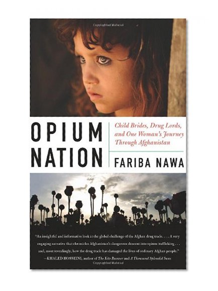 Opium Nation: Child Brides, Drug Lords, and One Woman's Journey Through Afghanistan