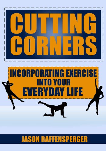 Cutting Corners: Incorporating Exercise into Your Everyday Life