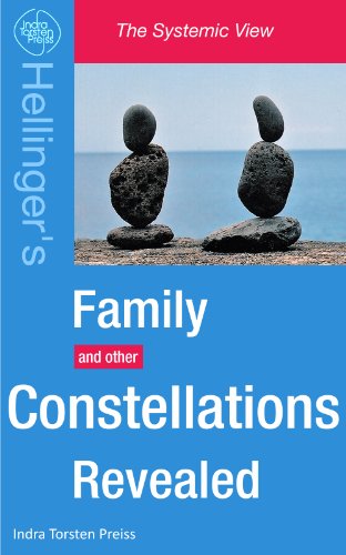 Family Constellations Revealed: Hellinger's Family and other Constellations Revealed (The Systemic View)