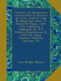 ColecciÃ³n De Documentos InÃ©ditos Para La Historia De Chile, Desde El Viaje De Magallanes Hasta La Batalla De Maipo, 1518-1818. Colectados Y Publicados ... Mendoza, Camargo, Etc (Spanish Edition)