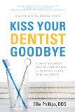 Kiss Your Dentist Goodbye: A Do-It-Yourself Mouth Care System for Healthy, Clean Gums and Teeth