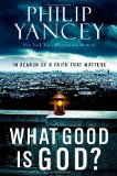 What Good Is God?: In Search of a Faith That Matters