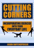 Cutting Corners: Incorporating Exercise into Your Everyday Life