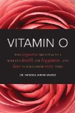 Vitamin O: Why Orgasms are Vital to a Woman's Health and Happiness, and How to Have Them Every Time!