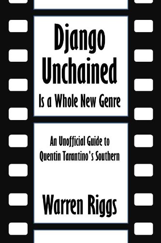Django Unchained is a Whole New Genre: An Unofficial Guide to Quentin Tarantino's Southern [Article]