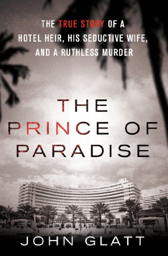 The Prince of Paradise: The True Story of a Hotel Heir, His Seductive Wife, and a Ruthless Murder (St. Martin's True Crime Library)