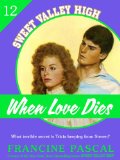 When Love Dies (Sweet Valley High #12)