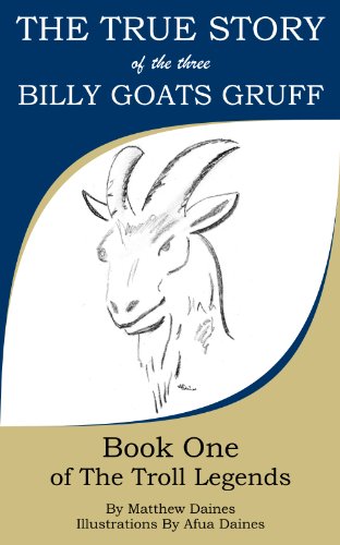 The True Story Of The Three Billy Goats Gruff (The Troll Legends Book 1)