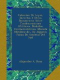 Coleccion De Leyes, Decretos Y Otros Documentos Sobre Condecoraciones Militares, Medallas Conmemorativas, Moneda MetÃ¡lica: &c., De Algunos PaÃ­ses De AmÃ©rica Del Sud (Spanish Edition)