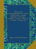 Diary and Correspondence of Count Axel Fersen, Grand-Marshal of Sweden: Relating to the Court of France, Volume 16