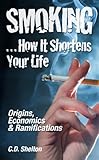 Smoking...How it Shortens Your Life: Origins, Economics and Ramifications