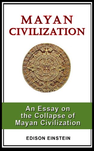 MAYAN CIVILIZATION: An Essay on the Collapse of Mayan Civilization