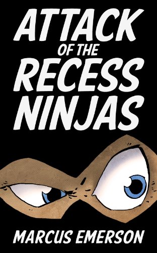 Attack of the Recess Ninjas (A funny adventure for children ages 9-12)