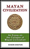 MAYAN CIVILIZATION: An Essay on the Collapse of Mayan Civilization