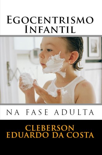 EGOCENTRISMO INFANTIL NA FASE ADULTA (Portuguese Edition)