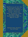 Old Pictures of Life: The Submerged Centuries. the Novel. the Scholar in Politics. Romeo and Juliet. a True Love Story. Humanity to Man and Beast. Excess. Peculiarities of Man. an Injured World