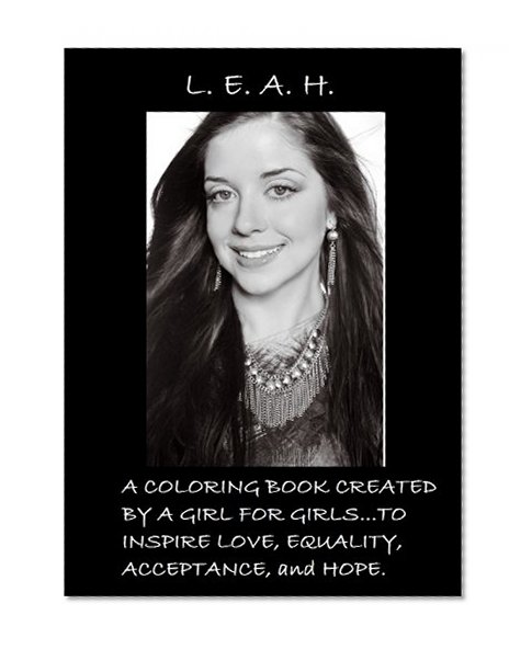 L.E.A.H...a coloring book created by a girl for girls to inspire love, equality, acceptance, and hope