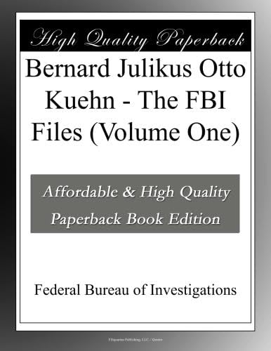 Bernard Julikus Otto Kuehn - The FBI Files (Volume One)