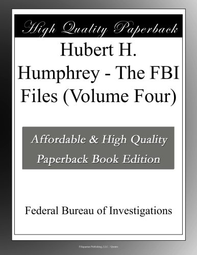 Hubert H. Humphrey - The FBI Files (Volume Four)