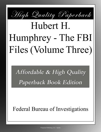 Hubert H. Humphrey - The FBI Files (Volume Three)
