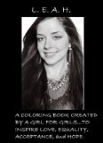 L.E.A.H...a coloring book created by a girl for girls to inspire love, equality, acceptance, and hope