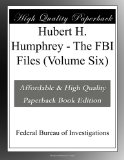 Hubert H. Humphrey - The FBI Files (Volume Six)