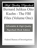 Bernard Julikus Otto Kuehn - The FBI Files (Volume One)