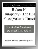 Hubert H. Humphrey - The FBI Files (Volume Three)