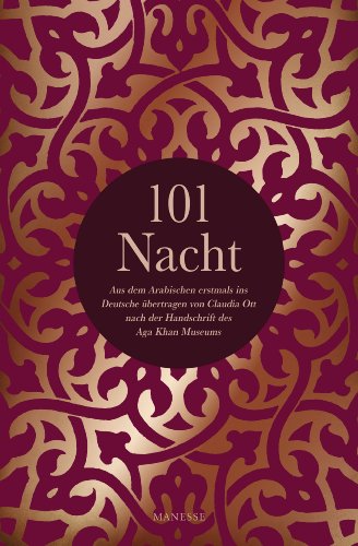 101 Nacht: Aus dem Arabischen erstmals ins Deutsche Ã¼bertragen von Claudia Ott nach der Handschrift des Aga Khan Museums (German Edition)
