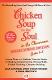 Chicken Soup for the Soul in the Classroom Middle School Edition: Grades 6-8: Lesson Plans and Students' Favorite Stories for Reading Comprehension, Writing Skills, Critical Thin