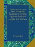 Modern Banking and Bank Accounting: Containing a Complete Exposition of the Most Approved Methods of Bank Accounting; Designed As a Text Book ...