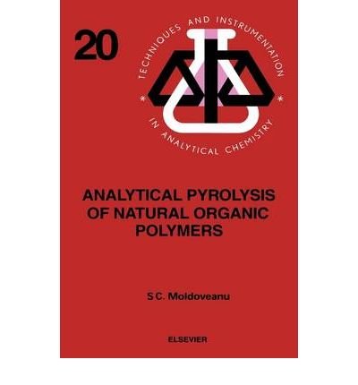 [ [ [ Analytical Pyrolysis of Natural Organic Polymers [ ANALYTICAL PYROLYSIS OF NATURAL ORGANIC POLYMERS BY Moldoveanu, Serban C. ( Author ) Nov-25-1998[ ANALYTICAL PYROLYSIS OF NATURAL ORGANIC POLYMERS [ ANALYTICAL PYROLYSIS OF NATURAL ORGANIC POLYMERS