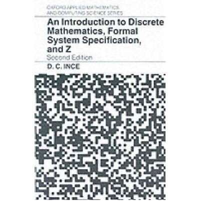 By D. C. Ince An Introduction to Discrete Mathematics, Formal System Specification, and Z (Oxford Applied Mathemat (2nd Second Edition) [Paperback]