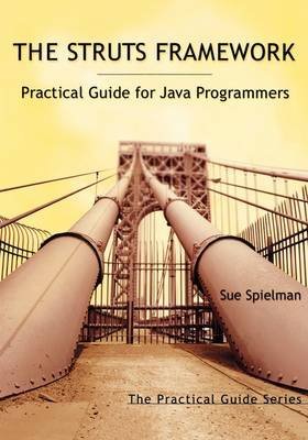 [The Struts Framework: Practical Guide for Java Programmers (The Practical Guides)] [Author: Spielman, Sue] [October, 2002]