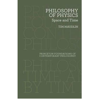 By Tim Maudlin Philosophy of Physics: Space and Time (Princeton Foundations of Contemporary Philosophy) (1st Ed.)