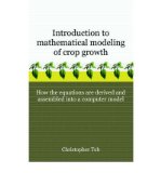 [ Introduction to Mathematical Modeling of Crop Growth: How the Equations Are Derived and Assembled Into a Computer Program ] By Teh, Christopher ( Author ) [ 2006 ) [ Paperback ]