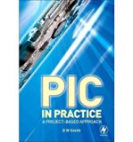 [ PIC in Practice: A Project-Based Approach ] By Smith, D W ( Author ) [ 2006 ) [ Paperback ]