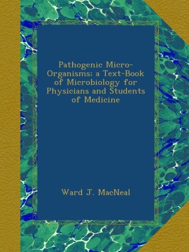 Pathogenic Micro-Organisms; a Text-Book of Microbiology for Physicians and Students of Medicine